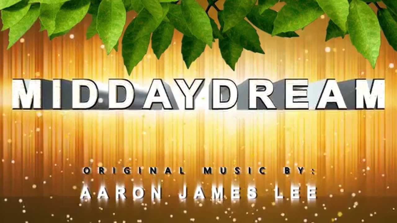 Middaydream | Original Music by Aaron James Lee