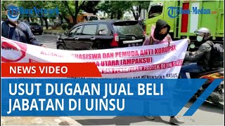 Mahasiswa Minta Kejaksaan Usut Dugaan Jual Beli Jabatan dan Proyek di UIN Sumatera Utara