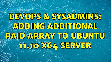 DevOps & SysAdmins: Adding Additional RAID Array to Ubuntu 11.10 x64 Server