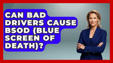 Can Bad Drivers Cause BSOD (Blue Screen Of Death)? - Your Computer Companion