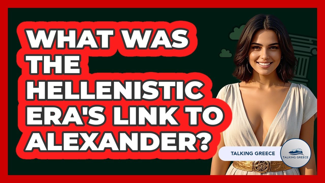 What Was The Hellenistic Era's Link To Alexander?