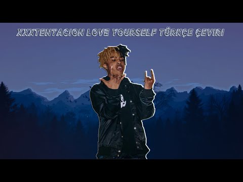 XXXTENTACION - Love Yourself (Türkçe Altyazılı)