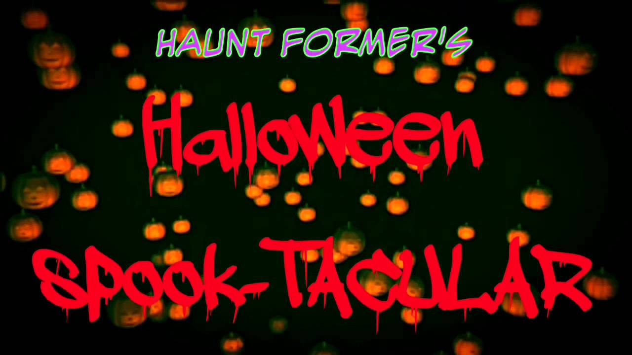 Haunt Former's Halloween SPOOK-TACULAR!