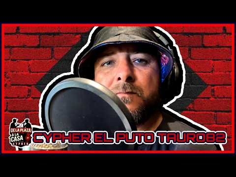 CYPHER EL PUTO TAURO82 - [ MAS CHULO ] - CYPHER DE LA PLAZA A LA CASA / SESSION N°12