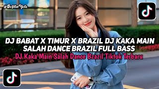 DJ BABAT X TIMUR X BRAZIL || DJ KAKA MAIN SALAH DANCE BRAZIL TIKTOK TERBARU!!! 