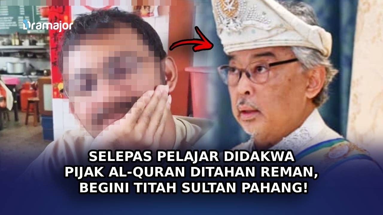 SELEPAS Pelajar Didakwa Pijak Al-Quran Ditahan Reman, Begini Titah Sultan Pahang!
