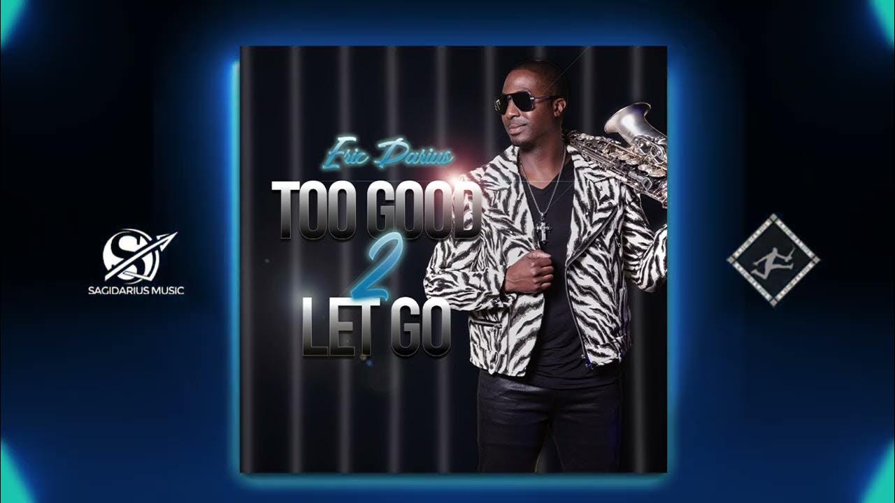 Eric Darius - TOO GOOD 2 LET GO (Official Audio) Eric Darius - TOO GOOD 2 LET GO (Official Audio)