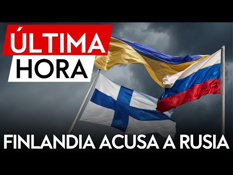&Uacute;LTIMA HORA | Finlandia acusa a Rusia de socavar el orden europeo