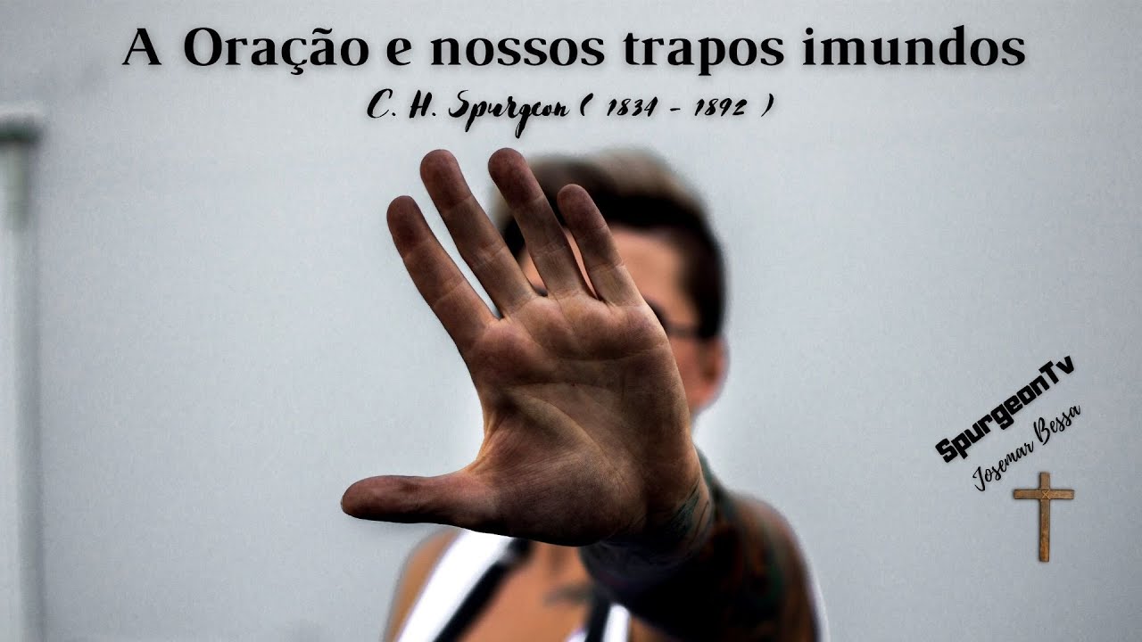 A Oração e nossos trapos imundos | C. H. Spurgeon