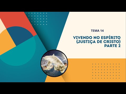 Série Vivendo no Espírito - Tema 14: Vivendo no Espírito Santo - Justiça de Cristo (Parte 2)