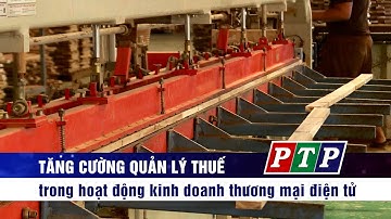 Tăng cường quản lý thuế trong hoạt động kinh doanh thương mại điện tử | Truyền hình Phú Yên
