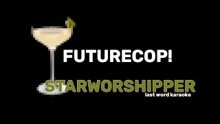 Futurecop - Starworshipper Last Word Karaoke