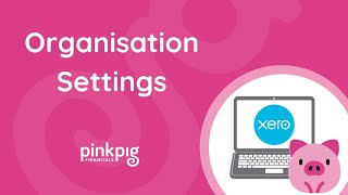 WELCOME TO XERO & SET UP:Organisation Settings | Make Xero Your Hero