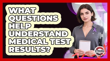 What Questions Help Understand Medical Test Results? - Strong Survivors Network