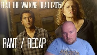 Fear The Walking Dead - Rant Recap