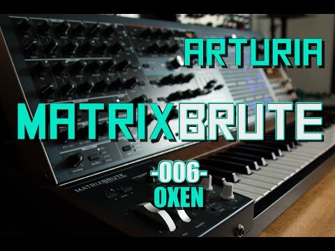 Arturia Matrixbrute // 006 - Oxen