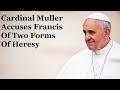 Cardinal Muller Accuses Francis Of Two Forms Of Heresy