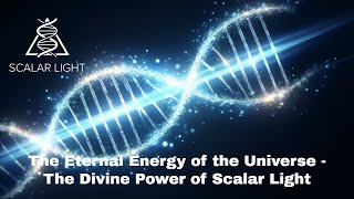 The Eternal Energy Of The Universe - The Divine Power Of Scalar Light