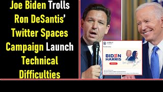 Joe Biden Trolls Ron DeSantis’ Twitter Spaces Campaign Launch Technical Difficulties
