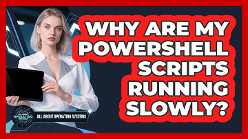 Why Are My PowerShell Scripts Running Slowly? - All About Operating Systems