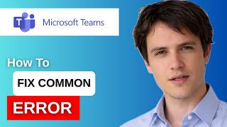 How to Fix Common Microsoft Teams Errors Full Guide