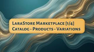 🛒 LaraStore [1/4] — Multi-vendor Marketplace: Catalog, Filtering, Product Variations, Cart System