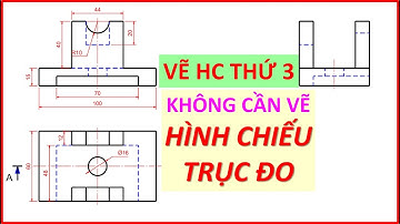 Cách đọc hiểu đề | Vẽ hình chiếu cạnh, hình cắt không cần vẽ HC trục đo