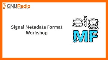 Signal Metadata Format (SigMF) Workshop (January 2022)