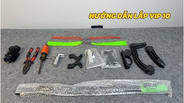 HƯỚNG DẪN LẮP RÁP NÁ CAO SU VIP 10 CHI TIẾT