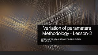Variation of parameters- Methodology  - Lesson-2