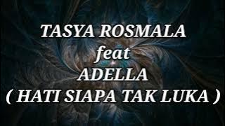 TASYA ROSMALA ft ADELLA _ HATI SIAPA TAK LUKA Lirik