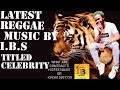 LATEST AFRICAN REGGAE MUSIC BY IBS CELEBRITY 2021