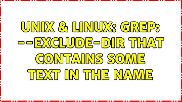 Unix & Linux: grep: --exclude-dir that contains some text in the name