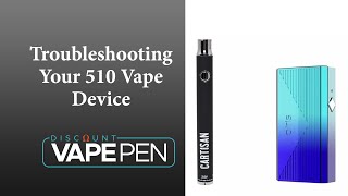Troubleshooting/Fixing Your 510 Cartridge Vape Device