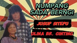Jusup Sitepu | Numpang Sada Berngi (Lagu Karo Lama) x Ulina Br. Ginting