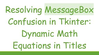 Resolving MessageBox Confusion in Tkinter: Dynamic Math Equations in Titles