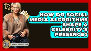 How Do Social Media Algorithms Shape A Celebrity