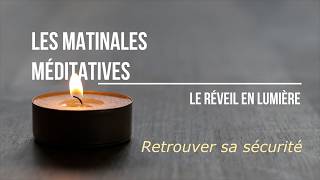 Les Matinales Méditatives - Retrouver sa sécurité
