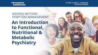 An Introduction to Functional, Nutritional & Metabolic Psychiatry | A Psychiatry Redefined Webinar