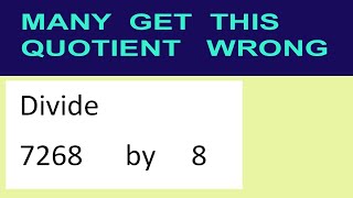 Divide     7268      by     8  many  get  this  quotient   wrong