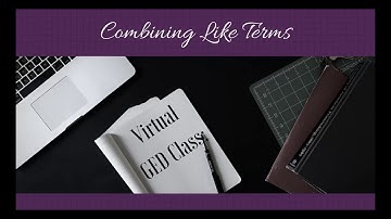 Virtual GED Class: Combining Like Terms
