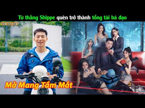 Từ Shippe quèn trở thành tổng tài bá đạo - Review Phim Mở Mang Tầm Mắt