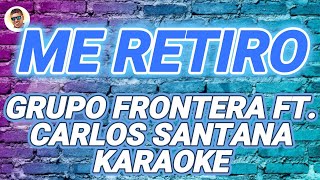 ME RETIRO KARAOKE GRUPO FRONTERA FT - CARLOS SANTANA - ME RETIRO - (NO TENGO DERECHOS DE AUTOR)