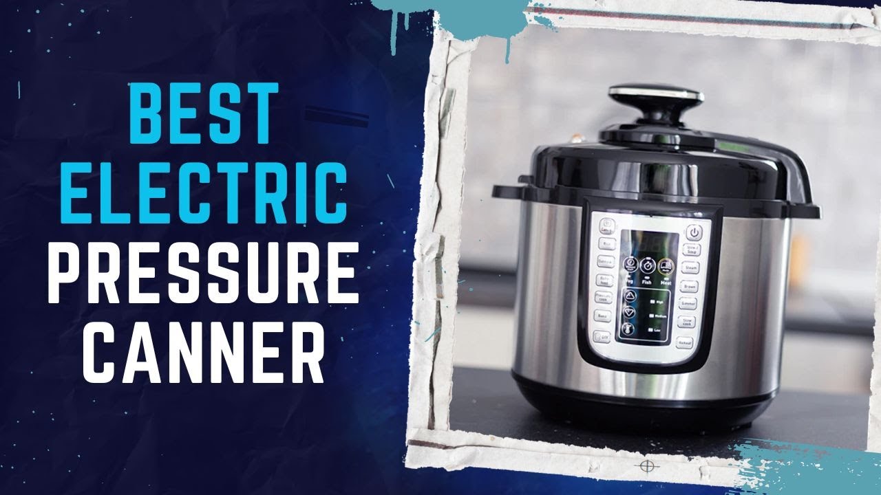 Top 6 Best Electric Pressure Canner Review in 2023 YouTube