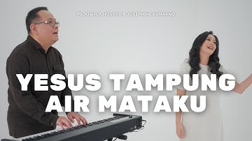 Yesus Tampung Air Mataku - Ps Joshua Husada, Josephine Sunarno (Official Music Video)