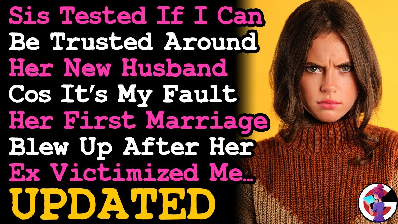 UPDATE Sis Tested If She Can Trust Me Around Her New Husband Cos She Blames For Her 1st Marriage...