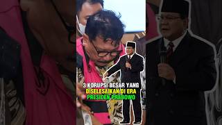 3 Korupsi Besar Yang Di Selesaikan Di Era Presiden Prabowo Subianto
