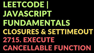 Leetcode|Javascript Fundamentals|Closures & setTimeout|2715. Execute Cancellable Function With Delay