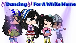 Dancing For A While Meme || Gacha || Trending