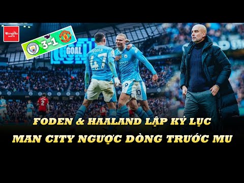 FODEN & HAALAND THI NHAU LẬP KỶ LỤC TRONG NGÀY MAN CITY NGƯỢC DÒNG TRƯỚC MU